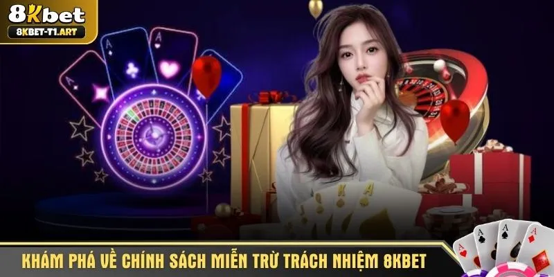 Khám phá về chính sách miễn trừ trách nhiệm 8KBET
