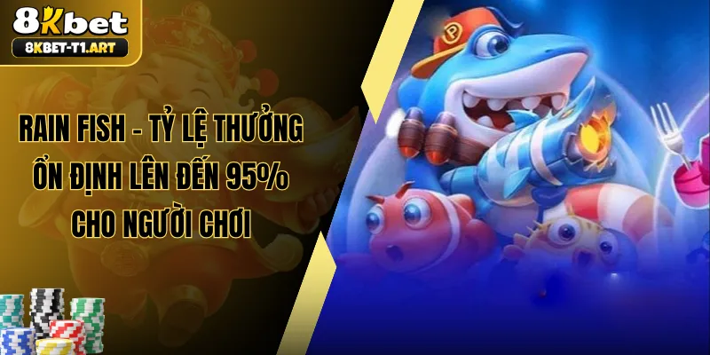Rain Fish - Tỷ Lệ Thưởng Ổn Định Lên Đến 95% Cho Người Chơi