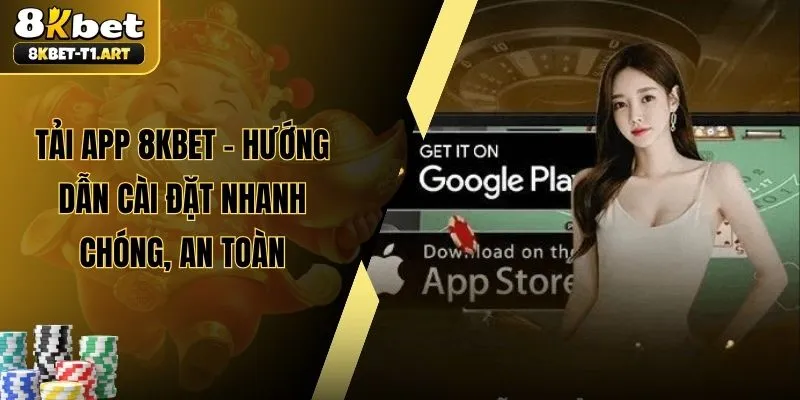Tải App 8KBET – Hướng Dẫn Cài Đặt Nhanh Chóng, An Toàn